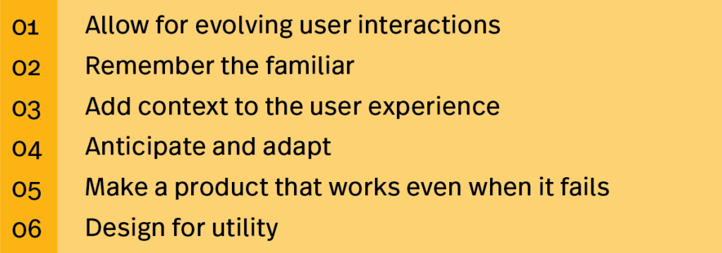 Designing for delight involves: allowing for evolving user interactions, remembering the familiar, adding context to the user experience, anticipating and adapting, making a product that works even when it fails, and designing for utility.