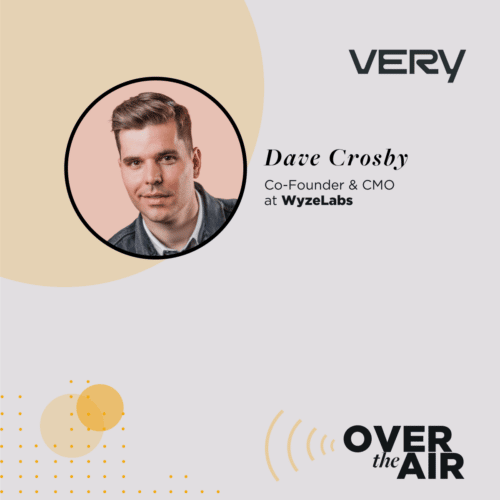 Episode 42 – Leveraging Customer Relationships to Build Authentic IoT Products with Dave Crosby, Co-founder and CMO at WyzeLabs