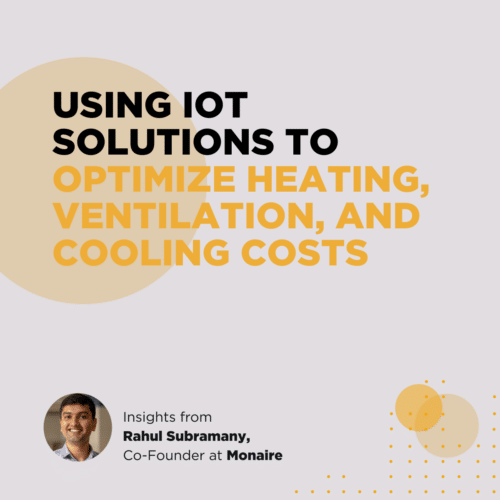 Episode 75 – Using IoT Solutions to Optimize HVAC Costs: A Discussion with Rahul Subramany, Co-Founder of Monaire