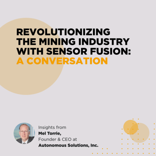 Episode 74 – Revolutionizing the Mining Industry with Sensor Fusion: Insights from Mel Torrie, Founder and CEO of ASI