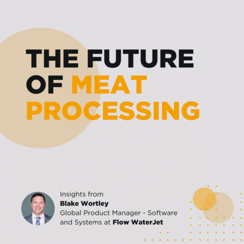Episode 80 – The Future of Meat Processing with Blake Wortley of Flow Waterjet