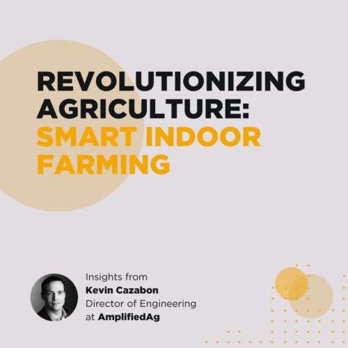 Episode 81 – Revolutionizing Agriculture: Smart Indoor Farming with Kevin Cazabon of AmplifiedAg